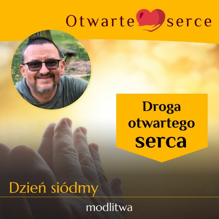 Siódmy dzień na drodze otwartego serca – modlitwa